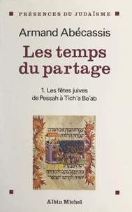 Armand Abécassis et  Ménorah - F.S.J.U. - Les temps du partage (1) - Des fêtes juives de Pessah à Tich'a Be'ab.