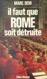 Marc Dem - Il faut que Rome soit détruite !.
