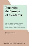 Henry Bordeaux - Portraits de femmes et d'enfants - Mme de Charmoisy, la comtesse de Boigne ; Mme de Charrière ; Mlle de Lespinasse ; trois comédiennes ; une inconnue de Sainte-Beuve ; l'enfance de Bayart, l'enfance de Mistral.