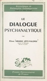 Eliane Amado Lévy-Valensi et Félix Alcan - Le dialogue psychanalytique - Les rapports intersubjectifs en psychanalyse, la vocation du sujet.