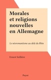 Ernest Seillière - Morales et religions nouvelles en Allemagne - Le néoromantisme au delà du Rhin.
