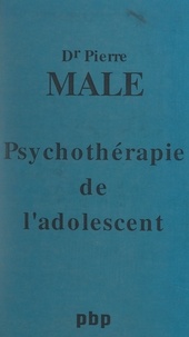 Pierre Mâle et Pierre Bourdier - Psychothérapie de l'adolescent.