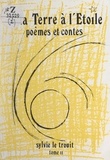 Sylvie Le Trouit et Vincent Desrues - De la Terre à l'Étoile (2) - Approche du poème et du conte. Dossier pédagogique.