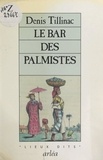 Denis Tillinac - Le Bar des Palmistes.