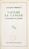 Jacques Derogy - Vaincre le cancer.