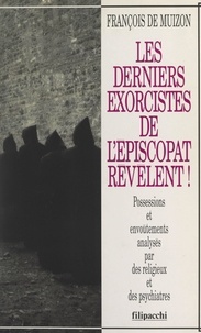 François de Muizon et Denis Hubert - Les derniers exorcistes de l'épiscopat révèlent ! - Possessions et envoûtements analysés par des religieux et des psychiatres.