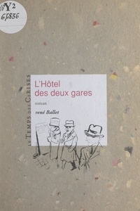 René Ballet - L'hôtel des deux gares.