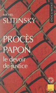 Michel Slitinsky et Antoinette Starbelle - Procès Papon, le devoir de justice.