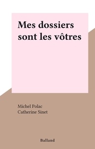 Michel Polac et Catherine Sinet - Mes dossiers sont les vôtres.