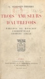 A. Augustin-Thierry - Trois amuseurs d'autrefois - Paradis de Moncrif, Carmontelle, Charles Collé.