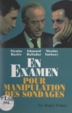 Roger Delpey - Nicolas Bazire, Édouard Balladur, Nicolas Sarkozy en examen pour manipulation des sondages.