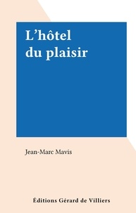 Jean-Marc Mavis - L'hôtel du plaisir.