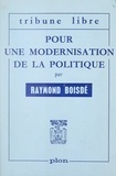 Raymond Boisdé - Pour une modernisation de la politique.