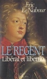 Eric Le Nabour - Le Régent - Libéral et libertin.