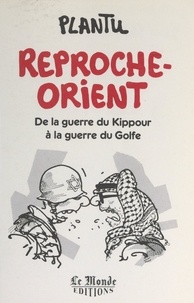  Plantu - Reproche-Orient - De la guerre du Kippour à la guerre du Golfe.