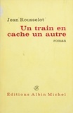 Jean Rousselot - Un train en cache un autre.