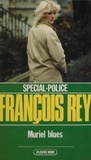 François Rey - Spécial-police : Muriel blues.