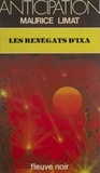 Maurice Limat - Les Renégats d'Ixa.