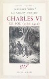 Maurice Heim - La passion d'un roi : Charles VI le Fol, 1368-1422.