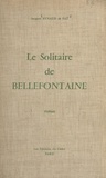 Jacques Eynaud de Faÿ - Le solitaire de Bellefontaine.