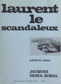 Jacques Debia-Borel et James Hodges - Laurent le scandaleux.