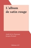 André de La Tourrasse et Jacques Pecnard - L'album de satin rouge.