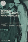 Lucien Léger et Albert Radenac - Initiation aux techniques audio-visuelles.