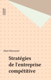 Alain Bienaymé - Stratégies de l'entreprise compétitive.