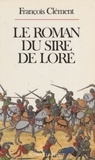 François Clément - Le Roman du sire de Loré.