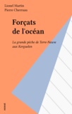 Lionel Martin - Forçats de l'océan - La grande pêche de Terre-Neuve aux Kerguelen.