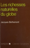 Jacques Bethemont - Les Richesses naturelles du globe.