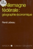 René Lebeau - L'Allemagne fédérale, géographie économique.