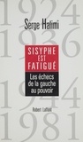 Serge Halimi - Sisyphe est fatigué - Les échecs de la gauche au pouvoir, 1924, 1936, 1944, 1981.