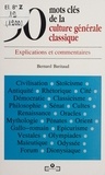 Bernard Baritaud - 50 Mots Cles De La Culture Generale Classique. Explications Et Commentaires.