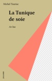 Michel Tauriac - La tunique de soie - Ào lÖua, roman.