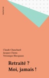 Jean-Pierre Chauchard et  Chenu - Retraité ? Moi, jamais !.