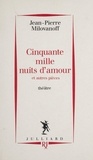 Jean-Pierre Milovanoff - Cinquante mille nuits d'amour et autres pièces - Théâtre.