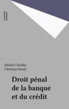 Michel Cabrillac - Droit pénal de la banque et du crédit.