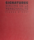 Pierre d' Hust - Les Signatures célèbres - Miroirs de la personnalité.