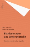 Pierre-Luc Séguillon et Gilles de Robien - Plaidoyer Pour Une Droite Plurielle. Republicaine, Liberale, Sociale, Europeenne... Entretien.