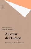 Pierre Moscovici - Au Coeur De L'Europe. Entretiens Avec Henri De Bresson.