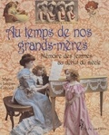 Jacques Gimard et Marie Gimard - Au Temps De Nos Grands-Meres. Memoires Des Femmes Au Debut Du Siecle.
