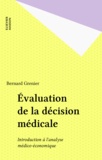 Bernard Grenier - Evaluation De La Decision Medicale. Introduction A L'Analyse Medico-Economique, 3eme Edition.
