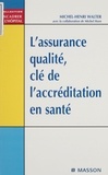 Michel-Henri Walter - L'Assurance Qualite, Cle De L'Accreditation En Sante.