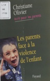 Christiane Olivier - Les Parents Face A La Violence De L'Enfant.