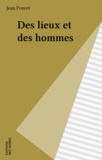 Jean Poncet - Des lieux et des hommes.