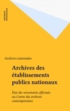Bruno Galland - Archives des établissements publics nationaux - État des versements effectués au centre des archives contemporaines, 1971-1988....