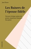 José Pierre - Les Baisers De L'Epouse Fidele. Parcours Erotique Autour Du Peintre Manieriste Domenico Beccafumi.
