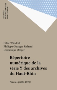 Odile Wilsdorf et Philippe-Georges Richard - Répertoire numérique de la série Y des archives du Haut-Rhin - Prisons (1800-1870).