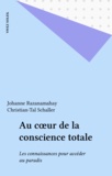 Johanne Razanamahay - Au Coeur De La Conscience Totale. Les Connaissances Pour Acceder Au Paradis.